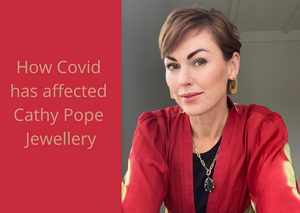 How Covid has affected Cathy Pope Jewellery